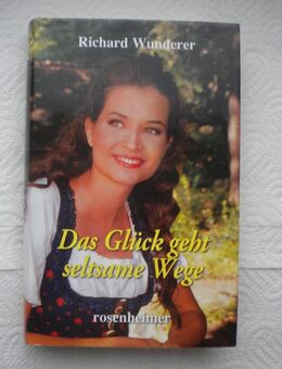 Das Glück geht seltsame Wege,Richard Wunderer,Rosenheimer Verlag,2010 - Linnich