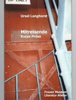 Mitreisende kurze Prosa - Ursel Langhorst - Frauen-Museum - Kunst - Kultur - Forschung - Nürnberg