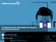 IT-Administrator Workplace Hardware – Print/Scan (w/m/d) - Karlsruhe
