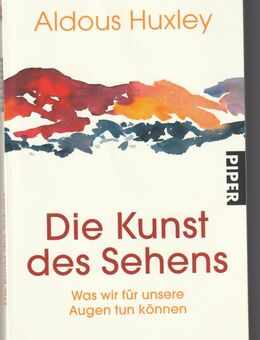 A. Huxley: Die Kunst des Sehens: Was wir für unsere Augen tun können - Steinhagen (Nordrhein-Westfalen)