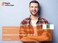 Verkäuferin Frischetheke (m/w/d) - Stuttgart