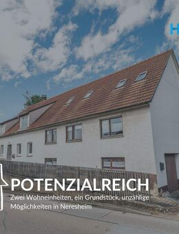 POTENZIALREICH - Zwei Wohneinheiten, ein Grundstück, unzählige Möglichkeiten in Neresheim - Neresheim