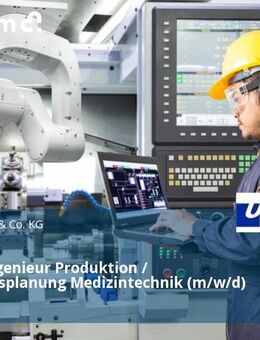 Projektingenieur Produktion / Fertigungsplanung Medizintechnik (m/w/d) - Ulm