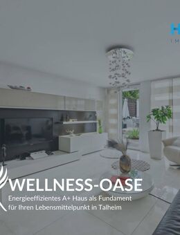WELLNESS-OASE - Energieeffizientes A+ Haus als Fundament für Ihren Lebensmittelpunkt in Talheim - Talheim (Regierungsbezirk Stuttgart)