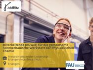 Mitarbeitende (m/w/d) für die gemeinsame Feinmechanische Werkstatt der Physikalischen Chemie - Erlangen