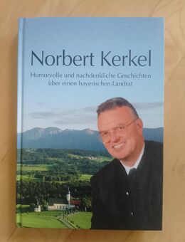 Norbert Kerkel Humorvolle und nachdenkliche Geschichten über einen bayerischen Landrat 2010 Sozialer Verein Altlandrat Miesbach - Gröbenzell