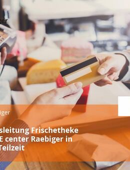 Abteilungsleitung Frischetheke (m/w/d) - E center Raebiger in Vollzeit / Teilzeit - Chemnitz