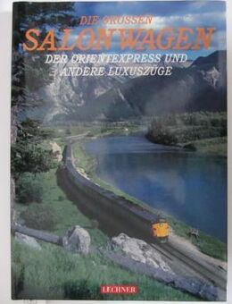 Die großen Salonwagen. Der Orientexpress und andere Luxuszüge. - Spraitbach