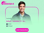 Rollout - Techniker (m/w/d) / IT - Experte (m/w/d) - Stuttgart
