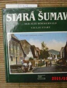 Stara Sumava. Der alte Böhmerwald. Gebundene Ausgabe v. 1991, Vaclaw Stary (Autor) - Rosenheim