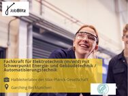 Fachkraft für Elektrotechnik (m/w/d) mit Schwerpunkt Energie- und Gebäudetechnik / Automatisierungstechnik - Garching (München) Zentrum