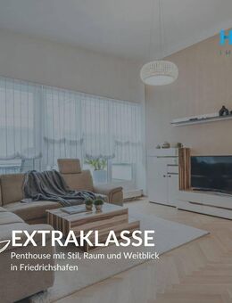 EXTRAKLASSE - Penthouse mit Stil, Raum und Weitblick in Friedrichshafen - Friedrichshafen