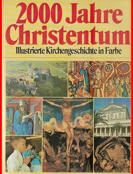 2000 Jahre Christentum - Illustrierte Kirchengeschichte in Farbe - Köln