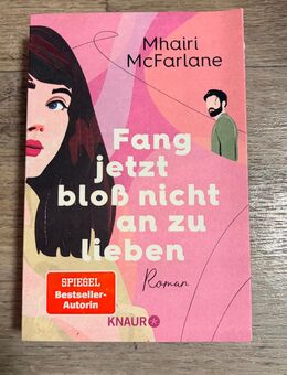 Fang jetzt bloß nicht an zu lieben - Mhairi McFarlane - Greifswald