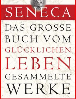 SENECA - Das große Buch vom glücklichen Leben - Köln