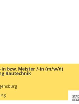 Techniker /-in bzw. Meister /-in (m/w/d) Fachrichtung Bautechnik - Regensburg