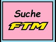 Ich suche eine FtM, Köln + 50 Km - Köln