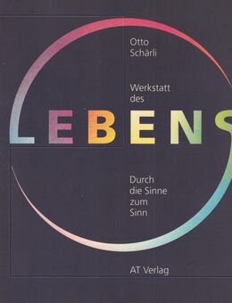 Schärli: Werkstatt des Lebens - Durch die Sinne zum Sinn - Steinhagen (Nordrhein-Westfalen)