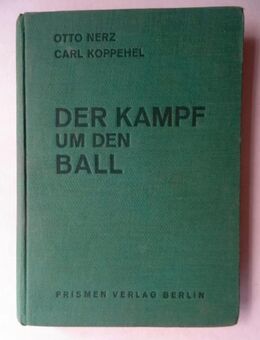 Nerz, Otto und Carl Koppehel. Der Kampf um den Ball. Das Buch vom Fussball. DFB, Nationalmannschaft, Länderspiele, Nationalspieler, Taktik, Nationalelf - Königsbach-Stein