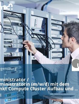 Systemadministrator / Systemadministratorin (m/w/d) mit dem Schwerpunkt Compute Cluster Aufbau und Administration in Forschung und Lehre in Vollzeit / Teilzeit - Regensburg