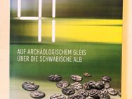 Sachbuch / Ausstellungsband "41 Minuten, Auf archäologischem Gleis über die schwäbische Alb", Ulm 2017/18 - Dresden