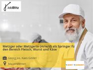 Metzger oder Metzgerin (m/w/d) als Springer für den Bereich Fleisch, Wurst und Käse - Mauerstetten