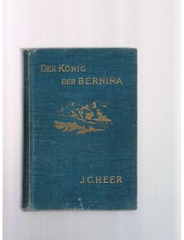 Der König der Bernina,J.C.Heer,Cottasche Buchhandlung,1924 - Linnich