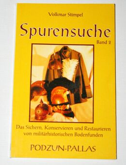 Spurensuche 2 - Das Sichern, Konservieren und Restaurieren von militärhistorischen Bodenfunden von Volkmar Stimpel - Schweitenkirchen