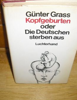 Kopfgeburten oder Die Deutschen sterben aus. Günter Grass (Autor) Gebundene Ausgabe v. 1980, Luchterhand Verlag - Rosenheim