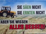 Blechschild Sie säen nicht - sie ernten nicht. Aber sie wissen alles besser. Landwirtschaft Bauer 20x30 cm - Hamburg