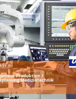 Projektingenieur Produktion / Fertigungsplanung Medizintechnik (m/w/d) - Ulm