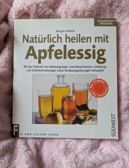 Natürlich heilen mit Apfelessig von Margot Hellmiß - Darmstadt