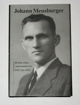 Briefe eines Auswanderers 1922 bis 1952 Johann Meusburger - Schweitenkirchen