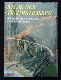 Atlas der Traumstrassen – Die schönsten Reisen in fünf Kontinenten - Gütersloh
