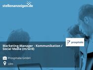 Marketing-Manager - Kommunikation / Social Media (m/w/d) - Ulm