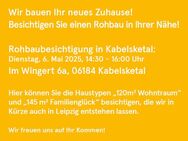 Rohbaubesichtigung 6.5. von 14:30 - 16 Uhr im benachbarten Wohnpark: 145m² Familienglück in Leipzig - Leipzig