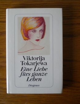 Eine Liebe fürs ganze Leben,Viktorija Tokarjewa,Diogenes 2003 - Linnich