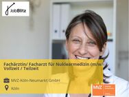 Fachärztin/ Facharzt für Nuklearmedizin (m/w/d) Vollzeit / Teilzeit - Köln