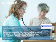 Zahnmedizinische Fachangestellte (m/w/d) für kieferorthopädische Fachzahnpraxis (zur Stuhlassistenz 32 Std./Woche) - Mannheim