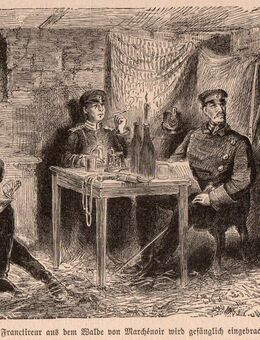 Alte Grafik : Ein Franctireur aus dem Wald von Marchenoir wird gefänglich eingebracht. , Krieg 1870/71 , Blatt 21cm x 14cm ,M400 - Görlitz