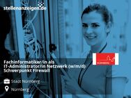 Fachinformatiker/in als IT-Administrator/in Netzwerk (w/m/d) Schwerpunkt Firewall - Nürnberg