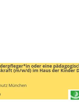 Dachau Kinderpfleger*in oder eine pädagogische Ergänzungskraft (m/w/d) im Haus der Kinder Die Pasingas - München