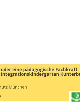 Erzieher*in oder eine pädagogische Fachkraft (m/w/d) im Integrationskindergarten Kunterbunt - München