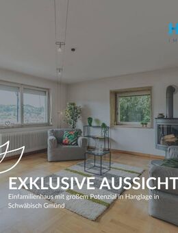 EXKLUSIVE AUSSICHTSLAGE - Einfamilienhaus mit großem Potenzial in Hanglage in Schwäbisch Gmünd - Schwäbisch Gmünd