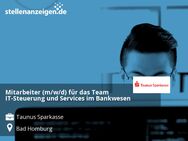 Mitarbeiter (m/w/d) für das Team IT-Steuerung und Services im Bankwesen - Bad Homburg (Höhe)