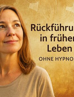 Rückführung in frühere Leben – ganz ohne Hypnose - Neuwied
