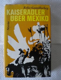 Kaiseradler über Mexiko,Felix Gamillscheg,Styria Verlag,1964 - Linnich