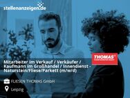 Mitarbeiter im Verkauf / Verkäufer / Kaufmann im Großhandel / Innendienst - Naturstein/Fliese/Parkett (m/w/d) - Leipzig