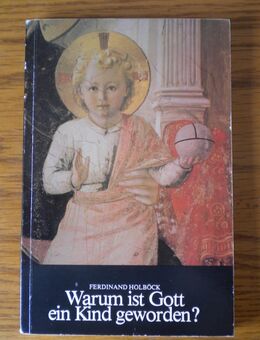 Warum ist Gott ein Kind geworden ?,Ferdinand Holböck,Christiana Verlag,1982 - Linnich