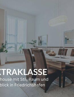 EXTRAKLASSE - Penthouse mit Stil, Raum und Weitblick in Friedrichshafen - Friedrichshafen